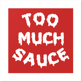 Too Much Sauce Posters and Art